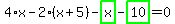 4%2Ax-2%2A%28x%2B5%29-highlight_green%28+x+%29-highlight_green%28+10+%29=0