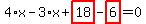 4%2Ax-3%2Ax%2Bhighlight_red%28+18+%29-highlight_red%28+6+%29=0
