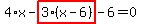 4%2Ax-highlight_red%28+3%2A%28x-6%29+%29-6=0