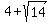 4+sqrt(14)