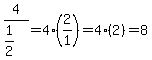 4%2F%281%2F2%29=4%282%2F1%29=4%282%29=8