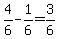 4/6-1/6 = 3/6