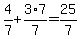 4%2F7%2B3%2A7%2F7=25%2F7