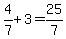 4%2F7%2B3=25%2F7