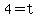 4=t