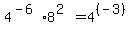 4^(-6)*8^(2)=4^((-3))