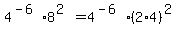 4^(-6)*8^(2)=4^(-6)*(2*4)^(2)