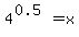 4%5E%280.5%29+=+x