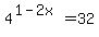 4%5E%281-2x%29+=+32