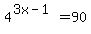 4%5E%283x-1%29+=+90
