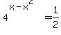 4^(x-x^2)=1/2