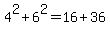 4^2+6^2= 16+36