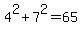 4%5E2%2B7%5E2=65