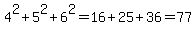 4%5E2+%2B+5%5E2+%2B+6%5E2+=+16+%2B+25+%2B+36+=+77