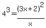 4%5E3=%283x%2B2%29%5E2%2Fx