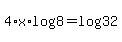 4+%2A+x+%2A+log%288%29+=+log%2832%29