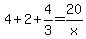 4 + 2 + 4/3 = 20/x