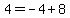 4+=+-4+%2B+8