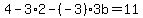 4+-+3%2A2+-+%28-3%29%2A3b+=+11