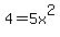4 = 5x^2 x