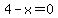 4-x=0