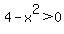 4-x^2 > 0
