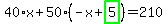 40%2Ax%2B50%2A%28-x%2Bhighlight_green%28+5+%29%29=210