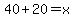 40%2B20=x