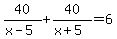 40%2F%28x-5%29%2B40%2F%28x%2B5%29=6
