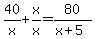 40%2Fx+%2B+x%2Fx+=+80%2F%28x%2B5%29