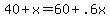 40+%2B+x+=+60+%2B+.6x