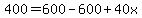 400=600-600%2B40x