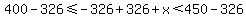 400-326%3C=-326%2B326%2Bx%3C450-326