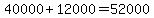 40000+12000=52000