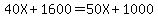 40X+1600=50X+1000