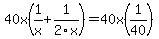 40x%281%2Fx%2B1%2F2x%29=40x%281%2F40%29
