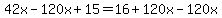 42x+-+120x+%2B+15+=+16+%2B+120x+-+120x+