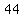 44
