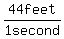 44 feet / 1 second