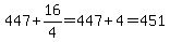 447+%2B+16%2F4=447%2B4=451