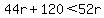 44r+%2B+120+%3C+52r