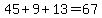45+9+13=67