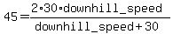 45=%282%2A30%2Adownhill_speed%29%2F%28downhill_speed%2B30%29+