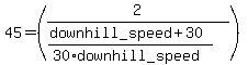 45=%282%2F%28%28downhill_speed%2B30%29%2F%2830%2Adownhill_speed%29%29%29+