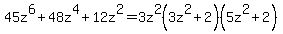 45z%5E6%2B48z%5E4%2B12z%5E2+=+3z%5E2%283z%5E2%2B2%29%285z%5E2%2B2%29