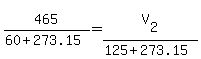 465/(60+273.15)=V[2]/(125+273.15)