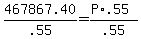 467867.40%2F.55+=+%28P%2A.55%29%2F.55