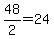48/2=24
