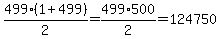 499%2A%281%2B499%29%2F2=499%2A500%2F2=124750