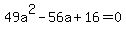 49a%5E2+-56a+%2B+16+=+0
